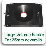 Large volume heated chamber for 25mm coverslip